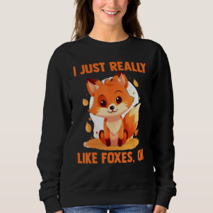 Foxes I Just Reallys Like Foxes Ok 2 Sweatshirt