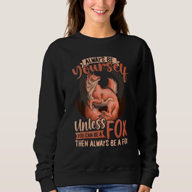 Foxes Kids When You Can Be A Fox Always Be A Fox Sweatshirt (Front)