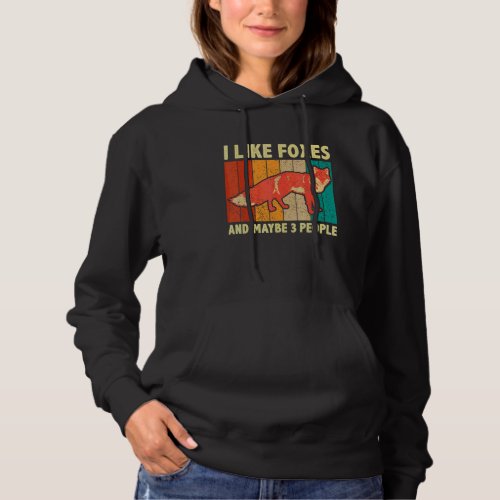 Foxes  Quote I Like Foxes And Maybe 3 People Hoodie