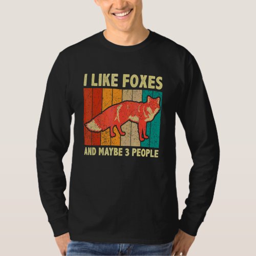 Foxes  Quote I Like Foxes And Maybe 3 People T_Shirt