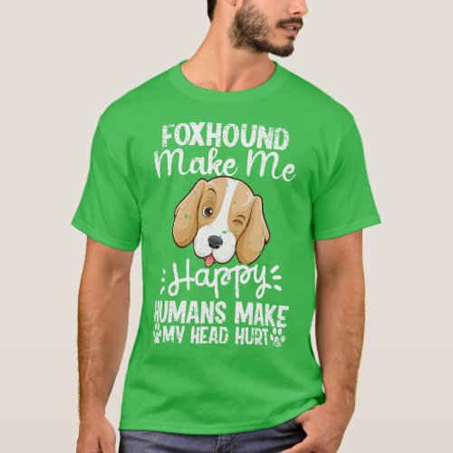 Foxhound Make Me Happy Humans Make My Head Hurt Fu T_Shirt