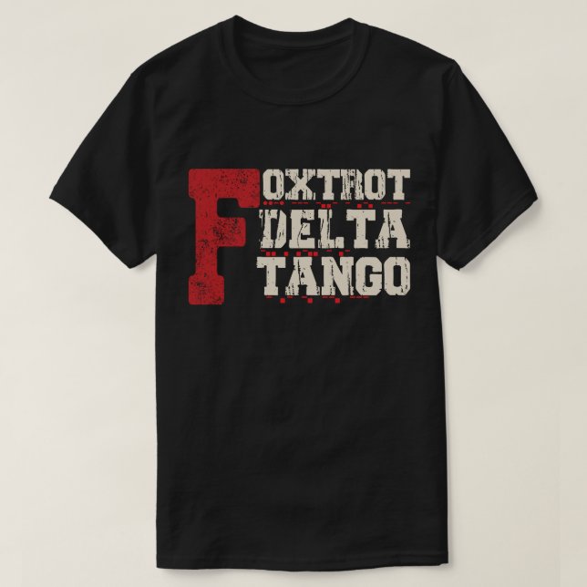 Foxtrot Delta Tango: A Funny Military Code T-Shirt (Design Front)