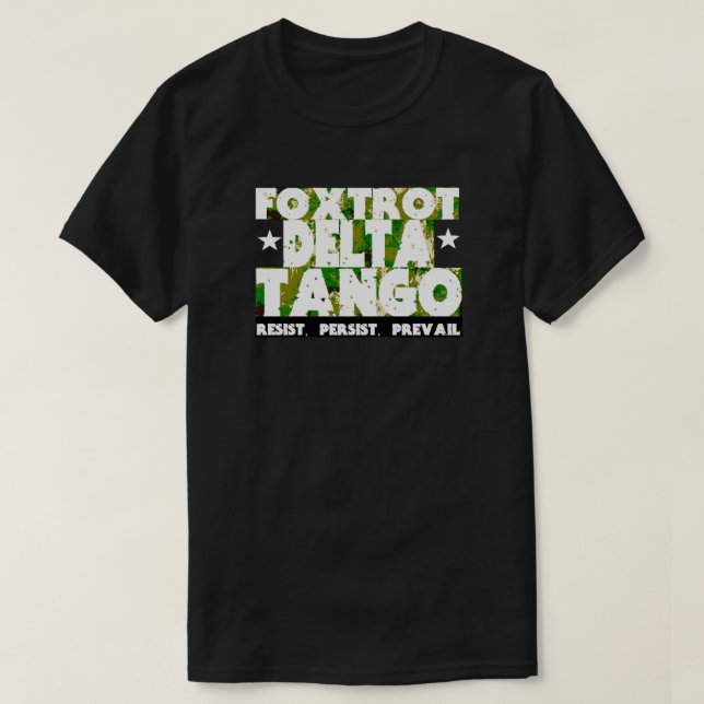 FOXTROT DELTA TANGO - Resist, Persist, Prevail T-Shirt (Design Front)