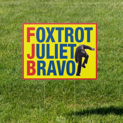 Foxtrot Juliet bravo FJB funny anti Biden yard Sig Sign