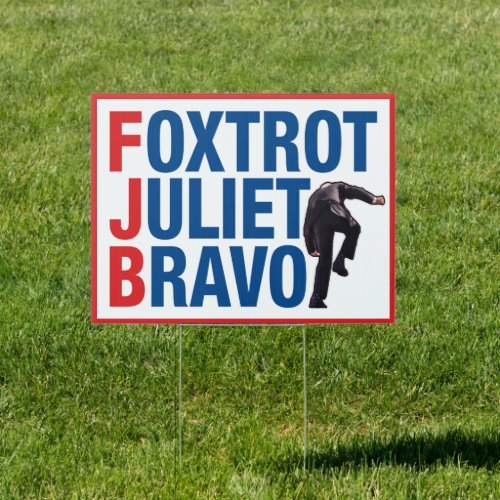 Foxtrot Juliet bravo FJB funny anti Biden yard Sign