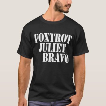Foxtrot Juliet Bravo T-shirt by etopix at Zazzle