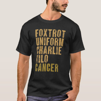 Foxtrot Uniform Charlie Kilo Cancer Military Alpha T-Shirt