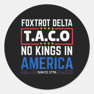 Foxtrots Delta Taco King In America Since 1776 4th Classic Round Sticker