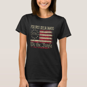 Foxtrots Delta Tangos We The People American Flag  T-Shirt