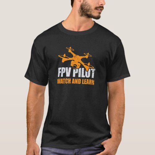 Fpv Drone Pilot Fpv Pilot Watch And Learn Fpv Gogg T_Shirt