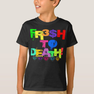 FR3$H TO DEATH! T-Shirt