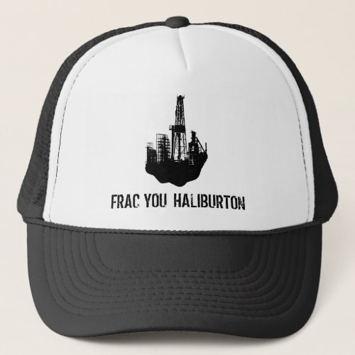 frac you Haliburton Trucker Hat