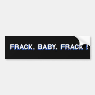 Frack, Baby, Frack! Bumper Sticker