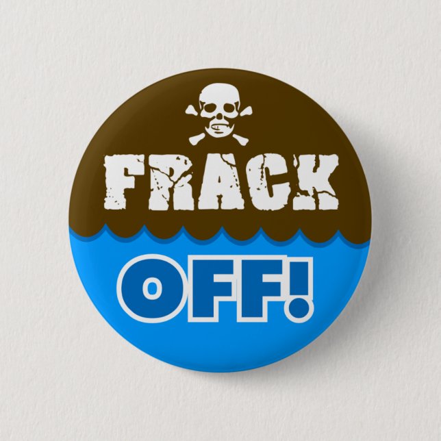 FRACK OFF! - fracking/pollution/activist/protest Pinback Button (Front)