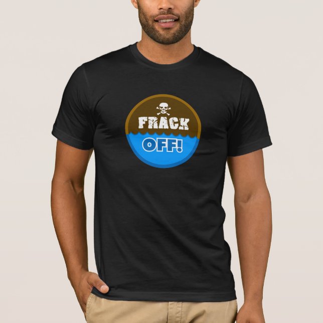 FRACK OFF! - fracking/pollution/activist/protest T-Shirt (Front)