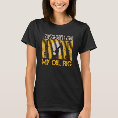 Fracking Oil Rig Drill Quote For An Oil Rig Roughn T_Shirt