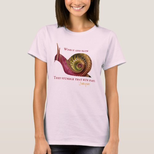 Fractal Snail and Shakespeare Quote Wisely Slow T_Shirt