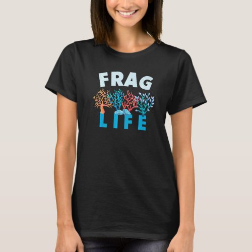 Frag Life Funny Aquarium Underwater Coral Reef T_Shirt
