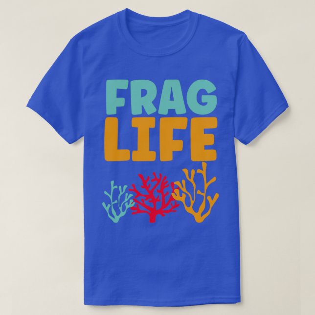 Frag life funny coral reef aquarium T-Shirt (Design Front)