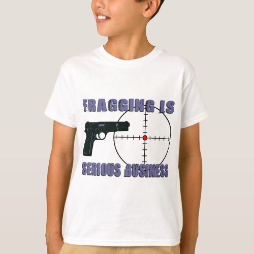 Fragging Is Serious Business T_Shirt