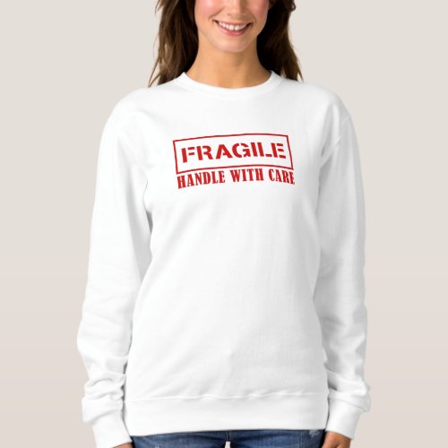 Fragile handle with care _ Fragile stamp Sweatshirt