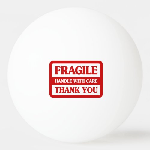Fragile Handle With Care Ping Pong Ball