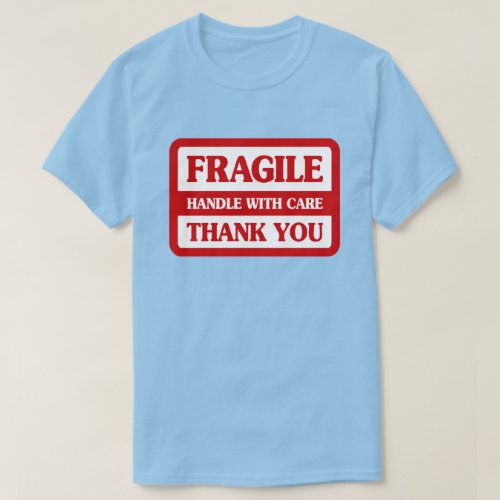 Fragile Handle With Care T_Shirt