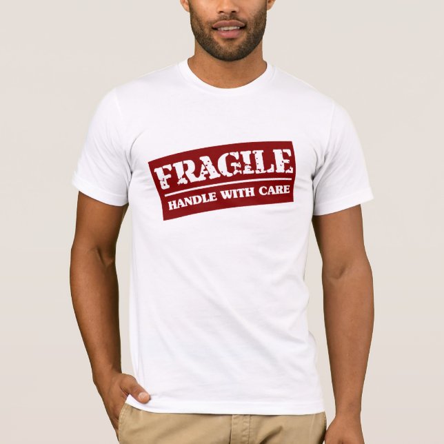 Fragile handle with care T-Shirt (Front)