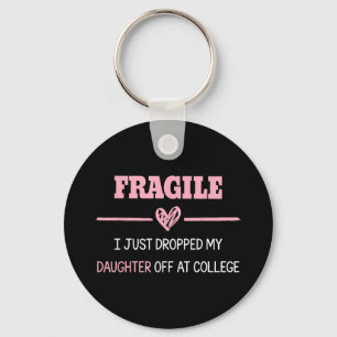 Fragile I Just Dropped My Daughter At College Drop Keychain
