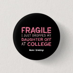 Fragile I Just Dropped My Daughter Off at College Button