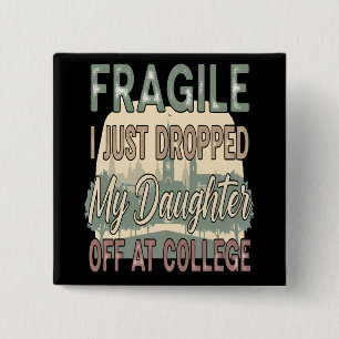 Fragile I Just Dropped My Daughter Off at College Button