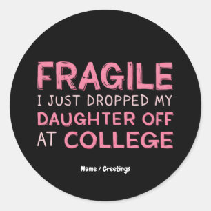 Fragile I Just Dropped My Daughter Off at College Classic Round Sticker