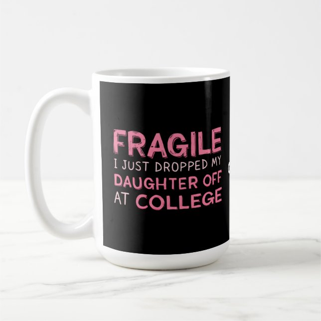 Fragile I Just Dropped My Daughter Off at College  Coffee Mug (Left)