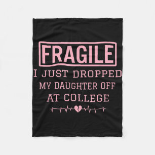 Fragile I Just Dropped My Daughter Off At College  Fleece Blanket