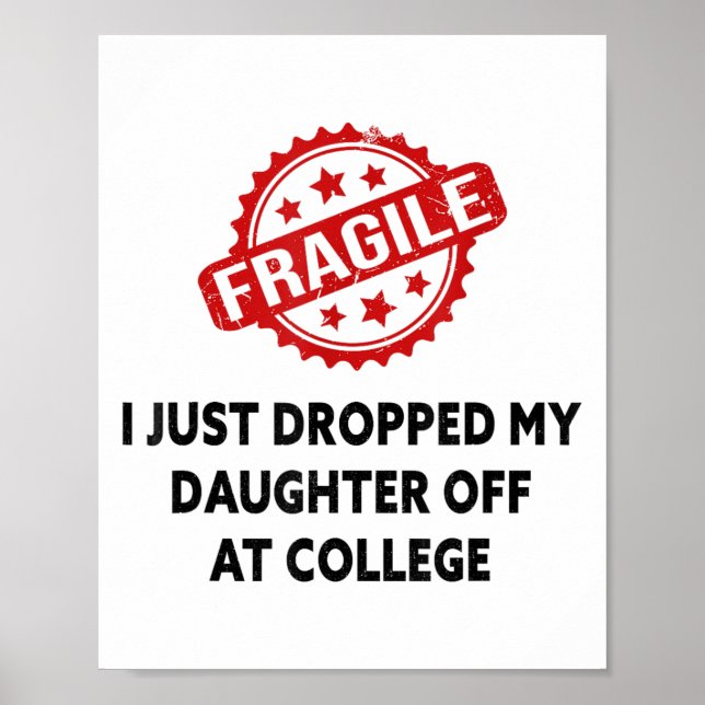 Fragile I Just Dropped My Daughter Off At College  Poster (Front)