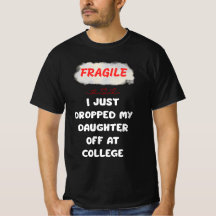 Fragile I Just Dropped My Daughter Off At College