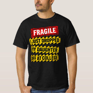 Fragile I Just Dropped My Daughter Off at College T-Shirt