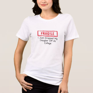 Fragile I Just Dropped My Daughter Off at College  Tri-Blend Shirt