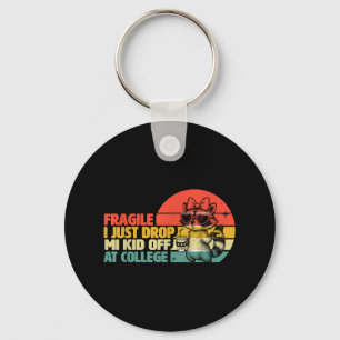 Fragile I Just Dropped My Kid Off At College _3 Keychain