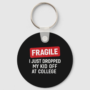 Fragile I Just Dropped My Kid Off At College Funny Keychain