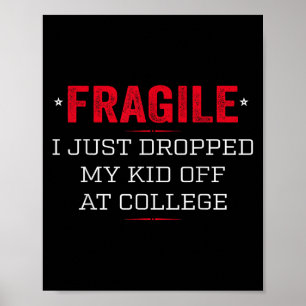 Fragile I Just Dropped My Kid Off At College Poster