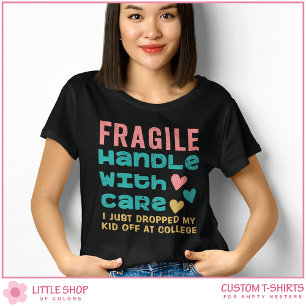 Fragile I Just Dropped My Kid Off at College T-Shirt