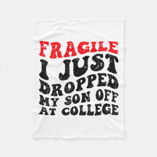 Fragile I Just Dropped My Son Off At College Paren Fleece Blanket