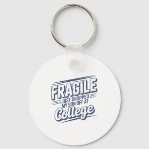 Fragile I Just Dropped My Son Off At College Paren Keychain