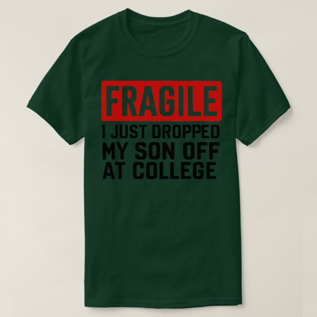 fragile i just dropped my son off at college T-Shirt (Design Front)