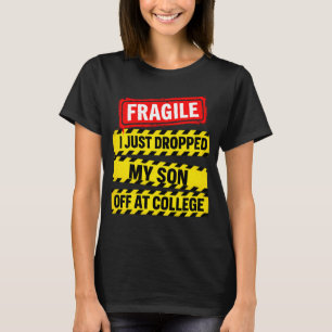 Fragile I Just Dropped My Son Off at College T-Shirt