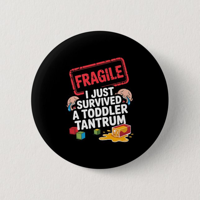 Fragile I Survived A Toddler Tantrum Funny Parent  Button (Front)