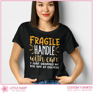 Fragile Just Dropped My Kid Off at College T-Shirt