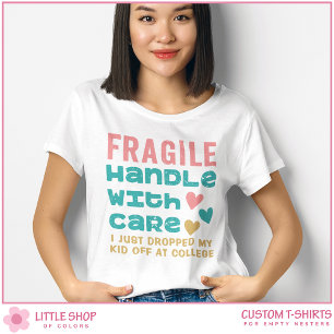 Fragile Just Dropped My Kid Off at College T-Shirt