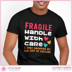 Fragile Just Dropped My Kid Off at College T-Shirt